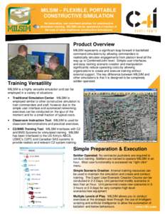 MILSIM – FLEXIBLE, PORTABLE CONSTRUCTIVE SIMULATION An innovative, low overhead solution for constructive simulation training. MILSIM can be operated at a fraction of the cost of other traditional constructive simulati