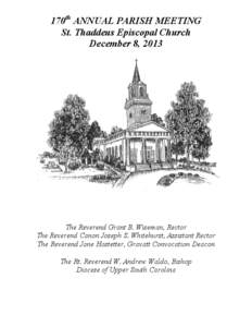 170th ANNUAL PARISH MEETING St. Thaddeus Episcopal Church December 8, 2013 The Reverend Grant B. Wiseman, Rector The Reverend Canon Joseph S. Whitehurst, Assistant Rector