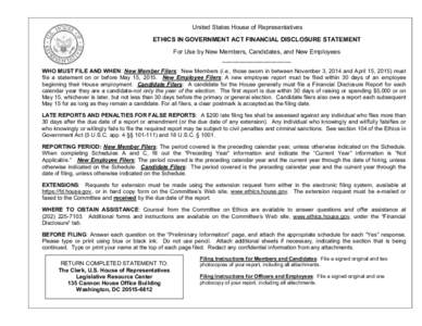 United States House of Representatives ETHICS IN GOVERNMENT ACT FINANCIAL DISCLOSURE STATEMENT For Use by New Members, Candidates, and New Employees ____________________ WHO MUST FILE AND WHEN: New Member Filers: New Mem