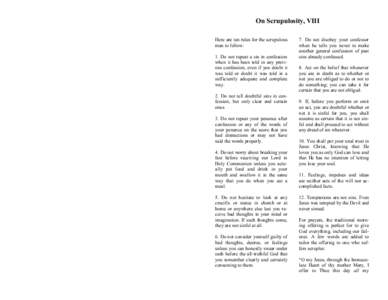 On Scrupulosity, VIII Here are ten rules for the scrupulous man to follow: 1. Do not repeat a sin in confession when it has been told in any previous confession, even if you doubt it was told or doubt it was told in a