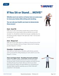 P10  If You Sit or Stand . . . MOVE!® Whether you’re at work or at home, here are some ways to move your body while sitting and standing. You can ask your health care team to demonstrate
