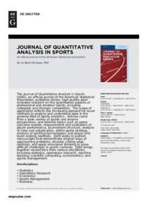 JOURNAL OF QUANTITATIVE ANALYSIS IN SPORTS An official journal of the American Statistical Association Ed. by Mark Glickman, PhD