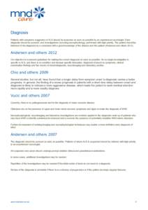 Diagnosis Patients with symptoms suggestive of ALS should be assessed as soon as possible by an experienced neurologist. Early diagnosis should be pursued, and investigations, including neurophysiology, performed with hi