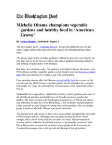 Michelle Obama champions vegetable gardens and healthy food in ‘American Grown’ By Adrian Higgins, Published: August 2 The new garden book “American Grown” seems little different from all the other veggie-centric
