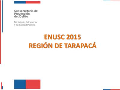ENUSC 2015 REGIÓN DE TARAPACÁ Índice: 1. Consejo expertos 2. Nueva encuesta: más y mejor información