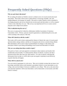 Frequently Asked Questions (FAQs) Why me and what is this about? We are asking all students at Caltech to answer a climate survey on sexual assault and sexual misconduct. The results will be used to guide policies to enc