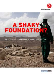 GLOBAL WITNESS | AFGHANISTAN’S NEW MINING LAW | A SHAKY FOUNDATION?  1 A SHAKY FOUNDATION?