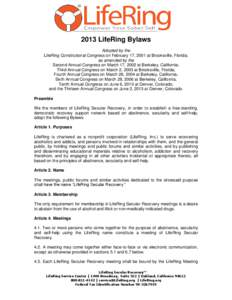 2013 LifeRing Bylaws Adopted by the LifeRing Constitutional Congress on February 17, 2001 at Brooksville, Florida; as amended by the Second Annual Congress on March 17, 2002 at Berkeley, California; Third Annual Congress