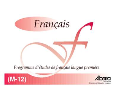 Français Programme d’études de français langue première (M-12) Je, Gary G. Mar, C.R., ministre de l’Éducation, conformément à l’article[removed]a) de la School Act, autorise l’utilisation de ce Programme d