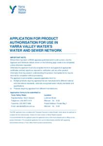 APPLICATION FOR PRODUCT AUTHORISATION FOR USE IN YARRA VALLEY WATER’S WATER AND SEWER NETWORK IMPORTANT NOTE: Where there has been a WSAA appraisal published and it is still current, only the