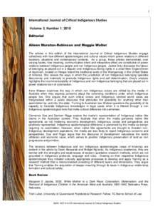 1 International Journal of Critical Indigenous Studies Volume 3, Number 1, 2010 Editorial Aileen Moreton-Robinson and Maggie Walter The articles in this edition of the International Journal of Critical Indigenous Studies