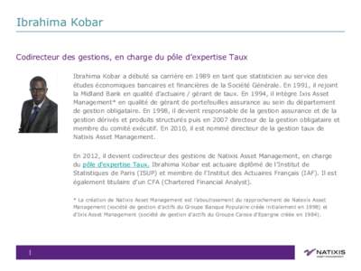 Ibrahima Kobar Codirecteur des gestions, en charge du pôle d’expertise Taux Ibrahima Kobar a débuté sa carrière en 1989 en tant que statisticien au service des études économiques bancaires et financières de la S