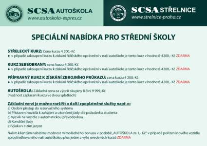 www.autoskola-expres.cz  www.strelnice-praha.cz SPECIÁLNÍ NABÍDKA PRO STŘEDNÍ ŠKOLY STŘELECKÝ KURZ: Cena kurzu 4 200,-Kč