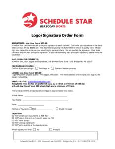Logo/Signature Order Form SIGNATURES: one-time fee of $55.00 Schedule Star can automatically print your signature on each contract. Just write your signature in the block below using a felt tip black pen. We recommend yo
