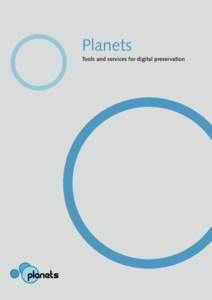 Planets Tools and services for digital preservation Effective action to preserve and provide long-term access to digital content is a key priority for many organisations. Planets is a four-year €15 million project co-