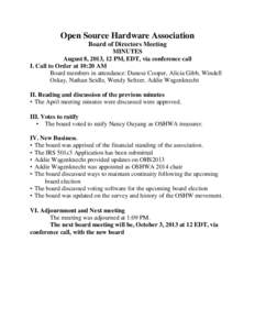 Open Source Hardware Association Board of Directors Meeting MINUTES August 8, 2013, 12 PM, EDT, via conference call I. Call to Order at 10:20 AM Board members in attendance: Danese Cooper, Alicia Gibb, Windell