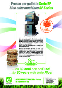 Presse per gallette Serie RP Rice cake machines RP Series Le presse per gallette serie RP, di solida costruzione, altamente funzionali e semplici da utilizzare grazie al NUOVO pannello di controllo Siemens touch screen,