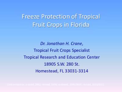 Freeze Protection of Tropical Fruit Crops in Florida Dr. Jonathan H. Crane, Tropical Fruit Crops Specialist Tropical Research and Education Center[removed]S.W. 280 St.