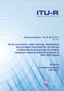 RECOMMENDATION ITU-R BT[removed]Error-correction, data framing, modulation and emission methods for terrestrial multimedia broadcasting for mobile reception using handheld receivers in VHF/UHF bands