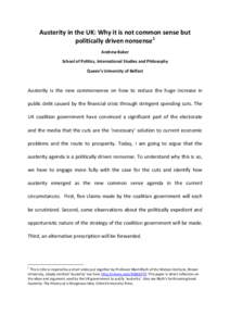 Austerity in the UK: Why it is not common sense but politically driven nonsense1 Andrew Baker School of Politics, International Studies and Philosophy Queen’s University of Belfast