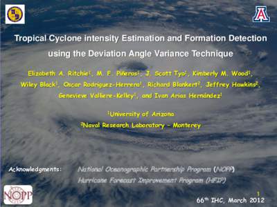 Tropical Cyclone intensity Estimation and Formation Detection using the Deviation Angle Variance Technique Elizabeth A. Ritchie1, M. F. Piñeros1, J. Scott Tyo1, Kimberly M. Wood1, Wiley Black1, Oscar Rodriguez-Herrera1,