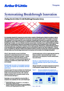 Viewpoint  Systematizing Breakthrough Innovation Findings from the Arthur D. Little Breakthrough Innovation Survey  It is increasingly important for companies to be able to deliver a pipeline of Breakthrough (or Radical)