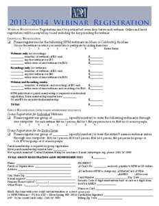 2013–2014 Webinar Registration Webinar Registration: Registrations must be postmarked seven days before each webinar. Online and faxed registrations will be accepted up to and including the day preceding the webinar. I