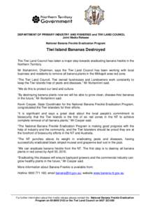 DEPARTMENT OF PRIMARY INDUSTRY AND FISHERIES and TIWI LAND COUNCIL Joint Media Release National Banana Freckle Eradication Program Tiwi Island Bananas Destroyed The Tiwi Land Council has taken a major step towards eradic