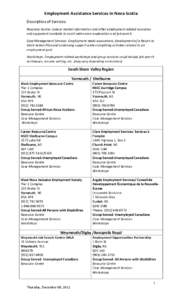 Employment Assistance Services in Nova Scotia Description of Services: Resource Centre- Labour market information and other employment related resources and equipment available to assist with career exploration and job s