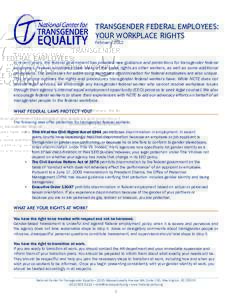 TRANSGENDER FEDERAL EMPLOYEES: YOUR WORKPLACE RIGHTS February 2012 In recent years, the federal government has provided new guidance and protections for transgender federal employees. Federal employees have many of the s