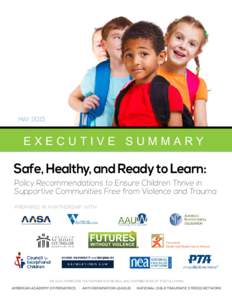 mayEXECUTIVE SUMMARY Safe, Healthy, and Ready to Learn: Policy Recommendations to Ensure Children Thrive in