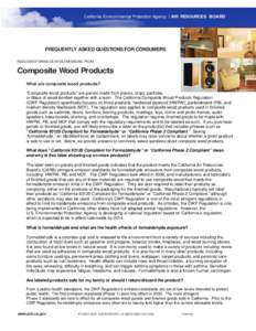 California Environmental Protection Agency | AIR RESOURCES BOARD  FREQUENTLY ASKED QUESTIONS FOR CONSUMERS REDUCING FORMALDEHYDE EMISSIONS FROM  Composite Wood Products