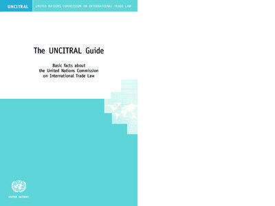 The UNCITRAL Guide Basic facts about the United Nations Commissionon International Trade Law