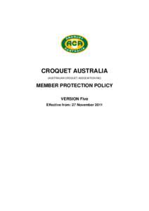 CROQUET AUSTRALIA (AUSTRALIAN CROQUET ASSOCIATION INC) MEMBER PROTECTION POLICY VERSION Five Effective from: 27 November 2011