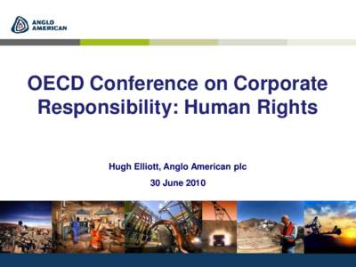 OECD Conference on Corporate Responsibility: Human Rights Hugh Elliott, Anglo American plc 30 June 2010  Anglo American plc