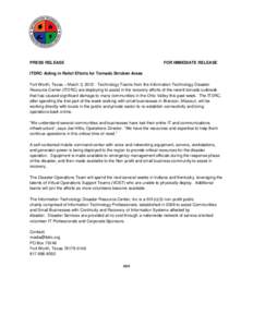 PRESS RELEASE  FOR IMMEDIATE RELEASE ITDRC Aiding in Relief Efforts for Tornado Stricken Areas Fort Worth, Texas – March 3, Technology Teams from the Information Technology Disaster