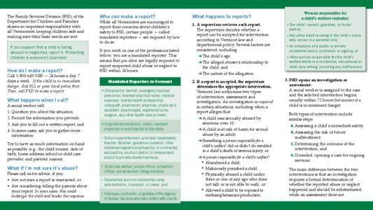 The Family Services Division (FSD) of the Department for Children and Families shares an important responsibility with all Vermonters: keeping children safe and making sure their basic needs are met. If you suspect that 