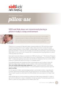 INFORMATION SHEET  pillow use SIDS and Kids does not recommend placing a pillow in baby’s sleep environment •