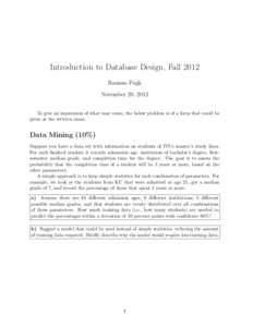 Introduction to Database Design, Fall 2012 Rasmus Pagh November 20, 2012 To give an impression of what may come, the below problem is of a form that could be given at the written exam.