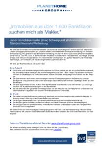 Junior Immobilienmakler (m/w) Schwerpunkt Wohnimmobilien am Praktikanten (m/w) Strategie und Corporate Development Standort Neumarkt/Weißenburg Als einer der führenden Immobiliendienstleister Deutschlands beschäftigen