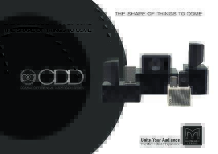 THE SHAPE OF THINGS TO COME  Unite Your Audience The Martin Audio Experience  THE CDD SERIES:
