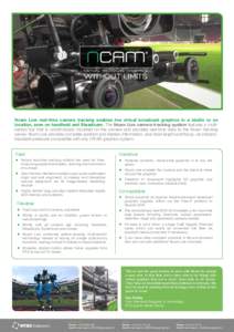 VIRTUAL BROADCAST GRAPHICS  WITHOUT LIMITS Ncam Live real-time camera tracking enables live virtual broadcast graphics in a studio or on location, even on handheld and Steadicam. The Ncam Live camera tracking system feat