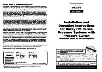 Davey® Repair or Replacement Guarantee In the unlikely event in Australia or New Zealand that this Davey product develops any malfunction within two years of the date of original purchase due to faulty materials or manu