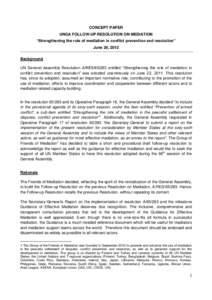 CONCEPT PAPER UNGA FOLLOW-UP RESOLUTION ON MEDIATION “Strengthening the role of mediation in conflict prevention and resolution” June 26, 2012 Background UN General Assembly Resolution A/RES[removed]entitled “Streng