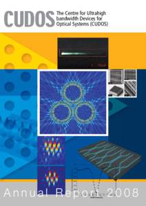 The Centre for Ultrahigh bandwidth Devices for Optical Systems (CUDOS) An Australian Research Council Centre of Excellence  Annual Report 2008