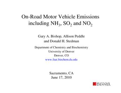 On-Road Motor Vehicle Emissions including NH3, SO2 and NO2 Gary A. Bishop, Allison Peddle and Donald H. Stedman Department of Chemistry and Biochemistry University of Denver