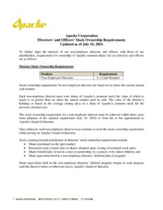 Apache Corporation Directors’ and Officers’ Stock Ownership Requirements Updated as of July 16, 2014 To further align the interests of our non-employee directors and officers with those of our shareholders, requireme