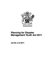 Queensland  Planning for Disaster Management Youth Act[removed]Act No. 5 of 2011