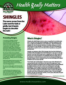 SHINGLES The name comes from the Latin word for belt or girdle, but it barely begins to describe the rash!