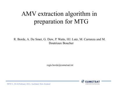 AMV extraction algorithm in preparation for MTG R. Borde, A. De Smet, G. Dew, P. Watts, HJ. Lutz, M. Carranza and M. Doutriaux Boucher  [removed]